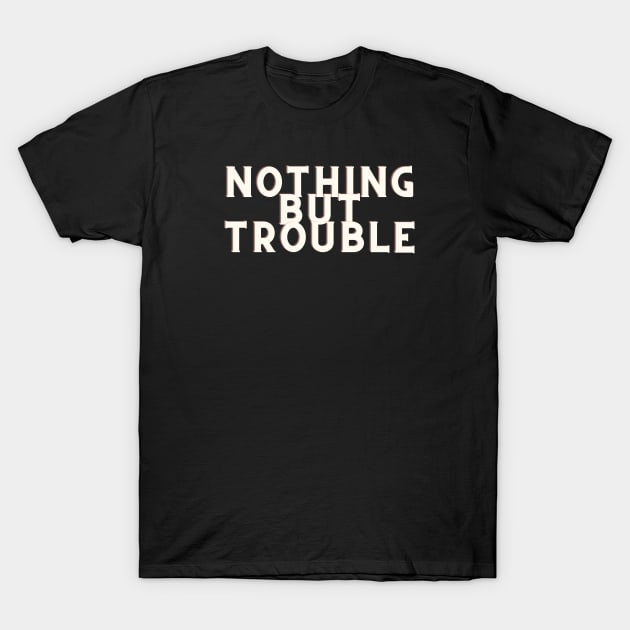 white Nothing But Trouble T-Shirt by Just In Tee Shirts